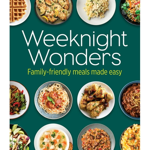 Weeknight Wonders: Family-Friendly Meals Made Easy (Hardcover)