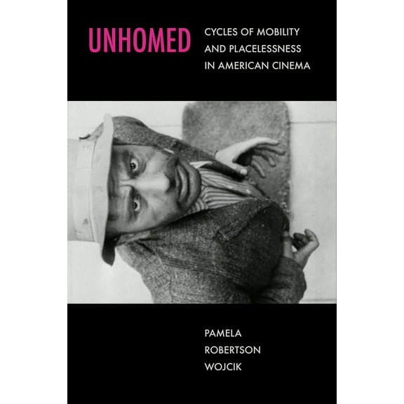 Unhomed: Cycles of Mobility and Placelessness in American Cinema, (Hardcover)