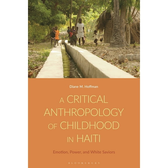 A Critical Anthropology of Childhood in Haiti: Emotion, Power, and White Saviors, (Paperback)
