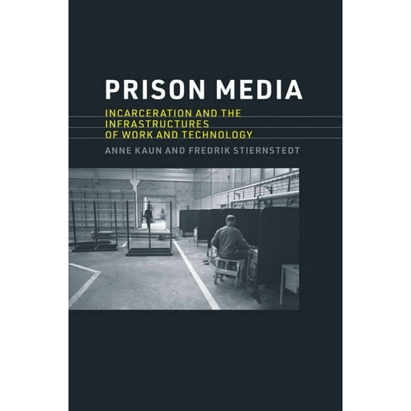 Prison Media: Incarceration and the Infrastructures of Work and Technology, (Paperback)