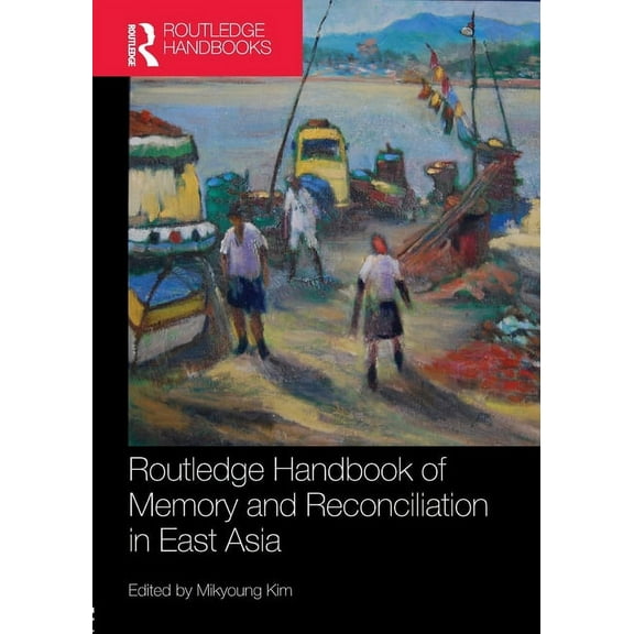 Routledge Handbook of Memory and Reconciliation in East Asia, (Paperback)