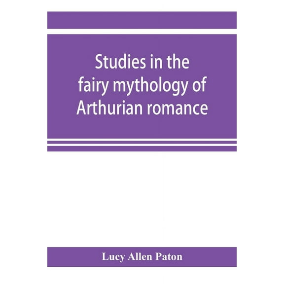 Studies in the fairy mythology of Arthurian romance, (Paperback)