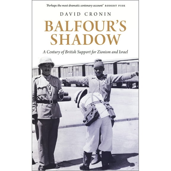 Balfour's Shadow: A Century of British Support for Zionism and Israel, (Paperback)