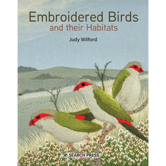 Pre-Owned Embroidered Birds and Their Habitats: Hand Embroidery Techniques and Inspiration (Hardcover)