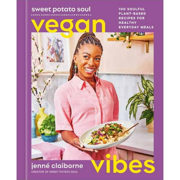 Jenné Claiborne: Sweet Potato Soul Vegan Vibes: 100 Soulful Plant-Based Recipes for Healthy Everyday Meals; a Cookbook (Hardcover)