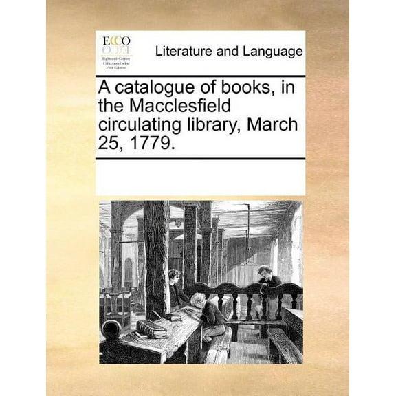 A Catalogue of Books, in the Macclesfield Circulating Library, March 25, 1779. (Paperback)