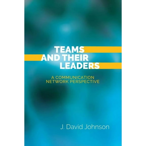 Teams and Their Leaders: A Communication Network Perspective (Hardcover)