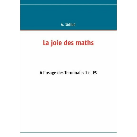 La joie des maths: Ã  l'usage des classes de terminale S et ES, (Paperback)