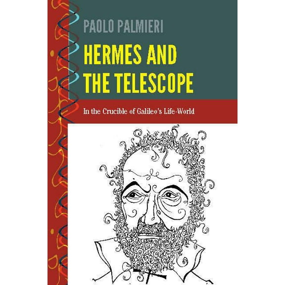 History and Philosophy of Science: Hermes and the Telescope: In the Crucible of Galileo's Life-World (Hardcover)