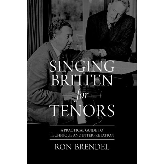 Singing Britten for Tenors: A Practical Guide to Technique and Interpretation, (Paperback)
