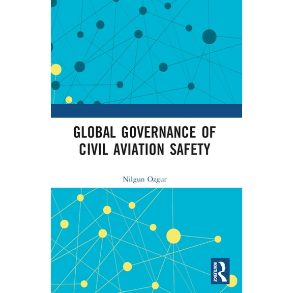 Routledge Research in Air and Space Law Global Governance of Civil Aviation Safety, (Paperback)