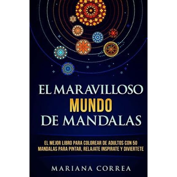Pre-Owned El Maravilloso Mundo De Mandalas : El Mejor Libro Para Colorear De Adultos Con 50 Mandalas Para Pintar, Relajate Inspirate Y Diviertete