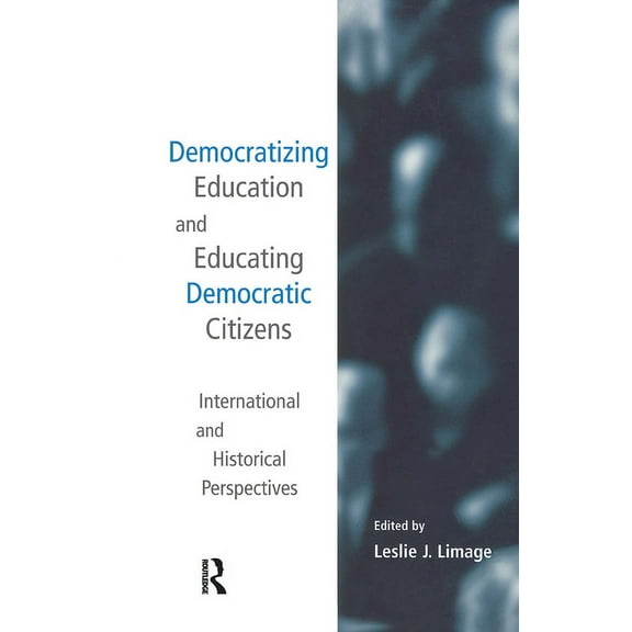 Studies in Education/Politics Democratizing Education and Educating Democratic Citizens: International and Historical Perspectives, Book 7, (Hardcover)