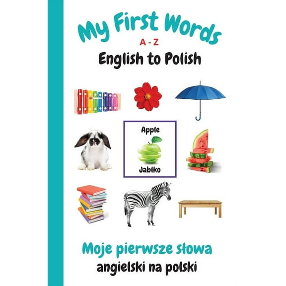 My First Words Language Learning My First Words A - Z English to Polish: Bilingual Learning Made Fun and Easy with Words and Pictures, Book 12, (Paperback)