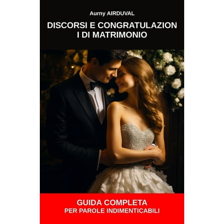 Seduzione Discorsi e congratulazioni di matrimonio: guida completa per parole indimenticabili: Come fare un discorso di matrimonio (Paperback)