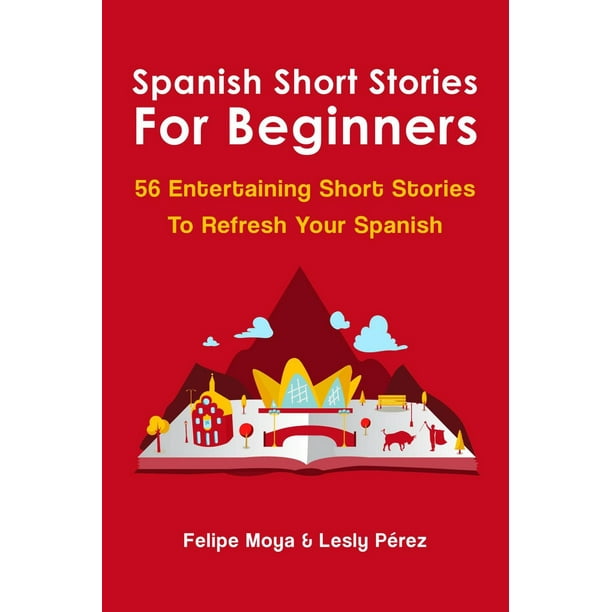 Spanish Short Stories For Beginners 56 Entertaining Short Stories To Refresh Your Spanish Ebook Walmart Com Walmart Com