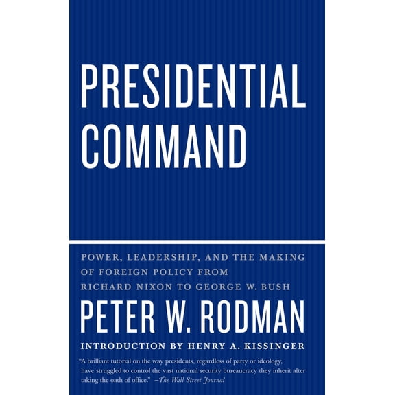 Pre-Owned Presidential Command: Power, Leadership, and the Making of Foreign Policy from Richard Nixon to George W. Bush (Paperback) 0307390527 9780307390523