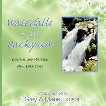 Waterfalls in My Backyard : Central and Western New York State (Paperback)