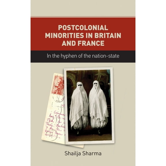 Postcolonial Minorities in Britain and France: In the Hyphen of the Nation-State, (Hardcover)