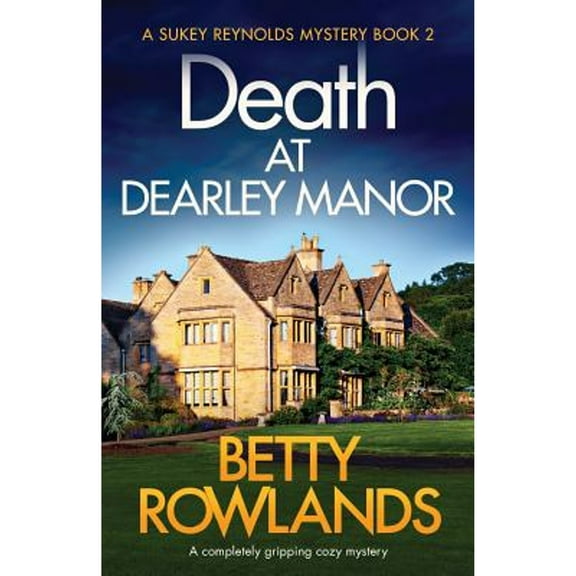 Death at Dearley Manor: A completely gripping cozy mystery (Paperback) by Betty Rowlands