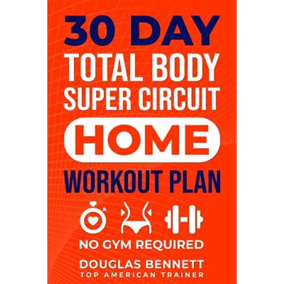 Pre-Owned 30 DAY Total Body Super Circuit Home Workout Plan: NO GYM REQUIRED Paperback