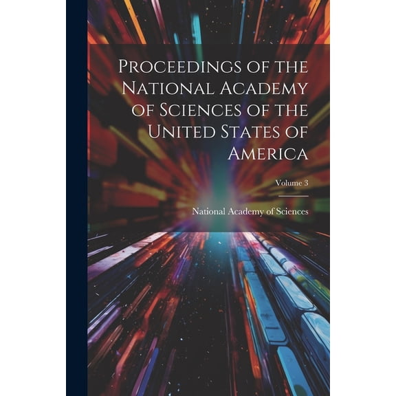 Proceedings of the National Academy of Sciences of the United States of America; Volume 3 (Paperback)