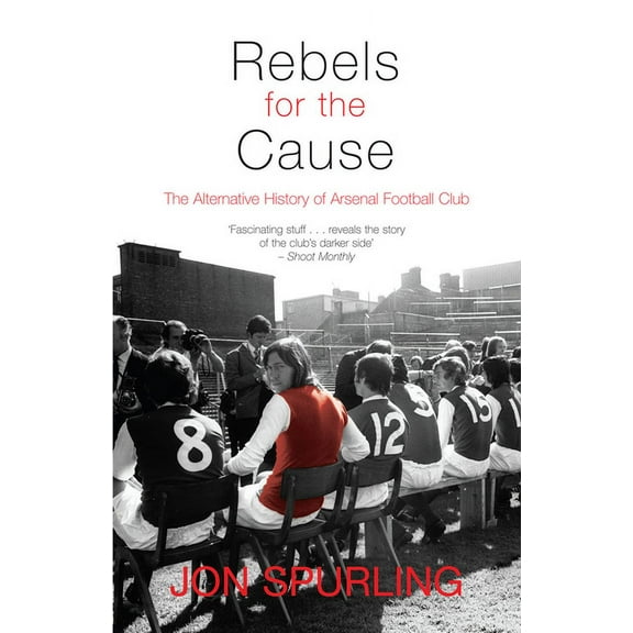 Rebels for the Cause : The Alternative History of Arsenal Football Club (Paperback)
