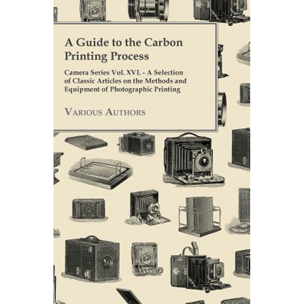 A Guide to the Carbon Printing Process Camera Series Vol. XVI. A