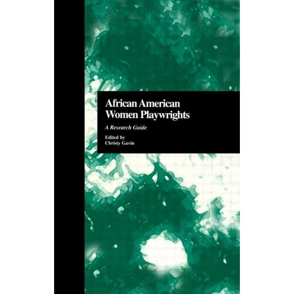 Critical Studies in Black Life and Cultu African American Women Playwrights: A Research Guide, Book 31, (Hardcover)