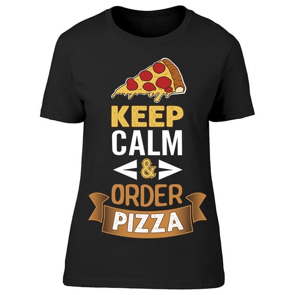 Keep Calm And Order Pizza T-Shirt Women -Image by Shutterstock, Female Large
