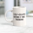 thumbnail image 2 of Designs ByLITA I Self-Isolated Before It Was A Trending 11oz Coffee Mug - Funny Novelty Souvenir, 2 of 2