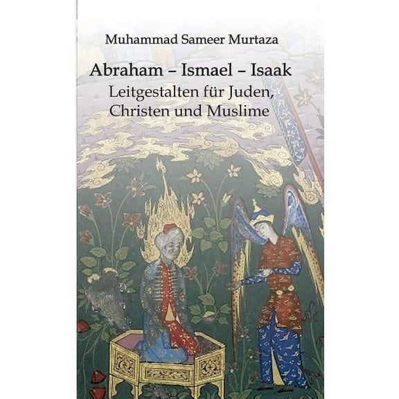 Abraham - Ismael - Isaak: Leitgestalten für Juden, Christen und Muslime (Paperback)