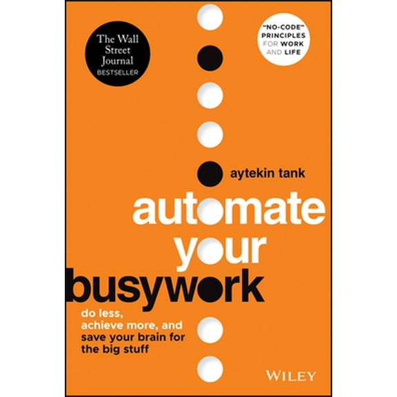 Pre-Owned Automate Your Busywork: Do Less, Achieve More, and Save Your Brain for the Big Stuff (Hardcover) 1119901731 9781119901730