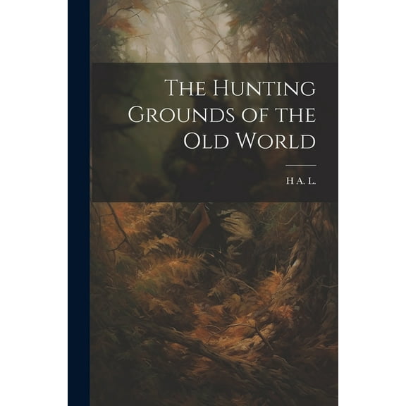 The Hunting Grounds of the Old World (Paperback)