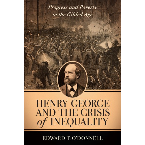 Columbia History of Urban Life Henry George and the Crisis of Inequality: Progress and Poverty in the Gilded Age, (Paperback)