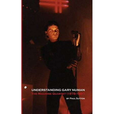 Understanding Gary Numan : The Machine Quartet (Best Of Gary Numan)
