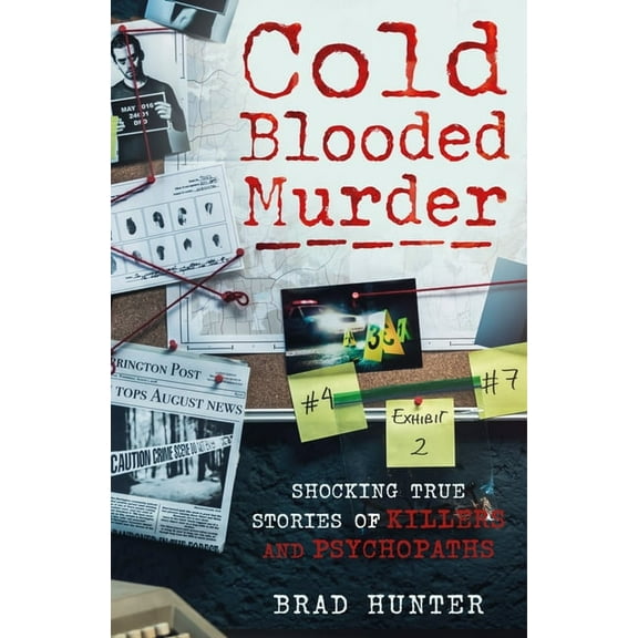 Cold Blooded Murder: Shocking True Stories of Killers and Psychopaths, (Paperback)