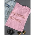 thumbnail image 3 of Busy Doing Nothing T-Shirt Women -Smartprints Designs, Female Medium, 3 of 4