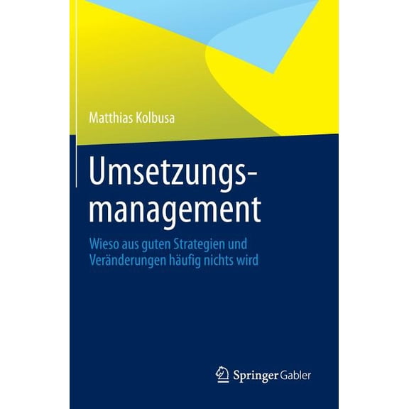 Umsetzungsmanagement: Wieso Aus Guten Strategien Und Veränderungen Häufig Nichts Wird, (Hardcover)