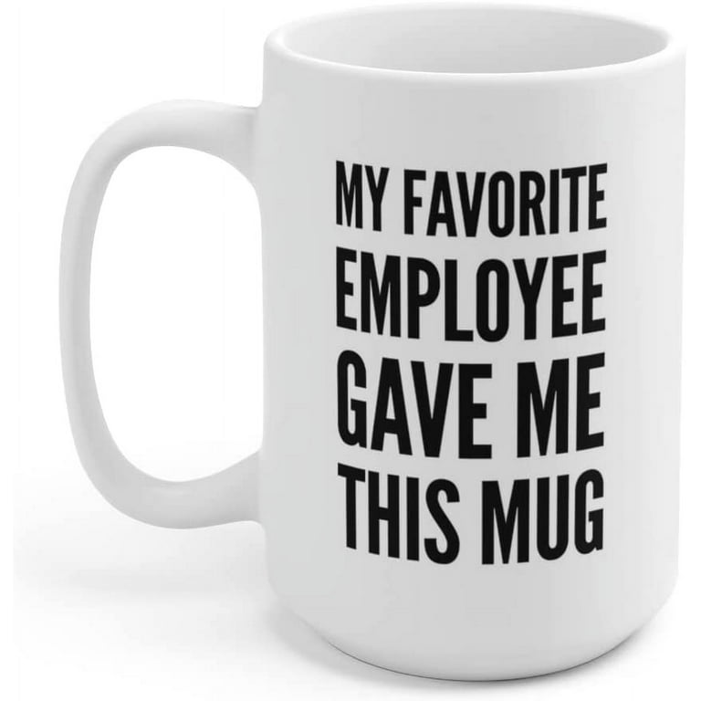 Boss Gift My Favorite Employee Gave Me This Mug Coffee Cup Funny