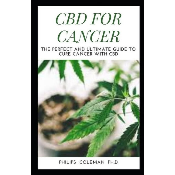 CBD for Cancer: The Perfect And Ultimate Guide To Cure Cancer With Cbd, (Paperback)