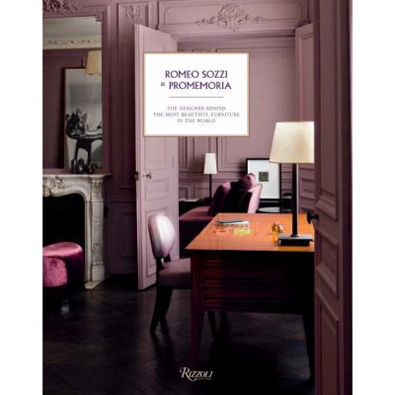Pre-Owned Romeo Sozzi and Promemoria: The Designer Behind the Most Beautiful Furniture in the World (Hardcover) 0847849090 9780847849093