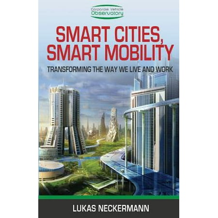 Smart Cities, Smart Mobility : Transforming the Way We Live and (Best Urban Cities To Live In)