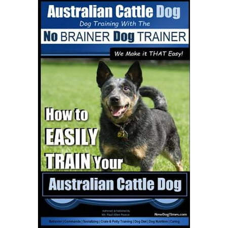 how to your australian cattle australian cattle with the no brainer trainer we make it that how to your australian cattle australian cattle with the no brainer trainer we make it that