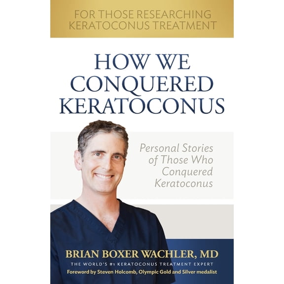 How We Conquered Keratoconus: Personal Stories of Those Who Conquered Keratoconus (Paperback)