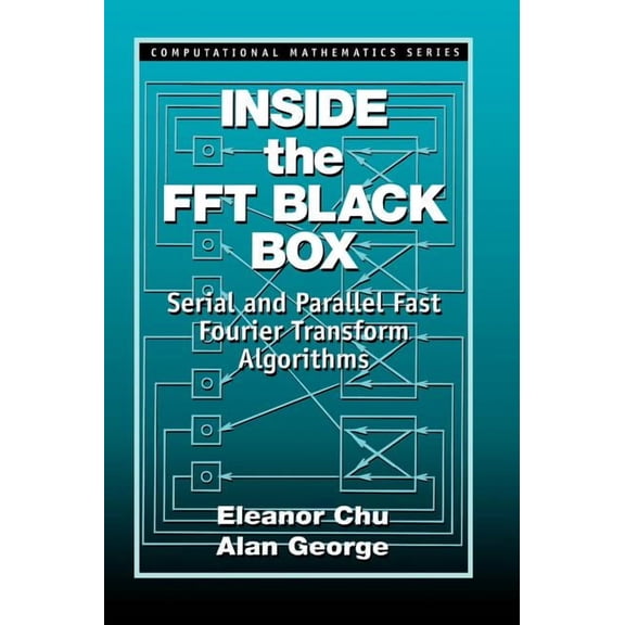 Computational Mathematics Inside the FFT Black Box: Serial and Parallel Fast Fourier Transform Algorithms, (Hardcover)