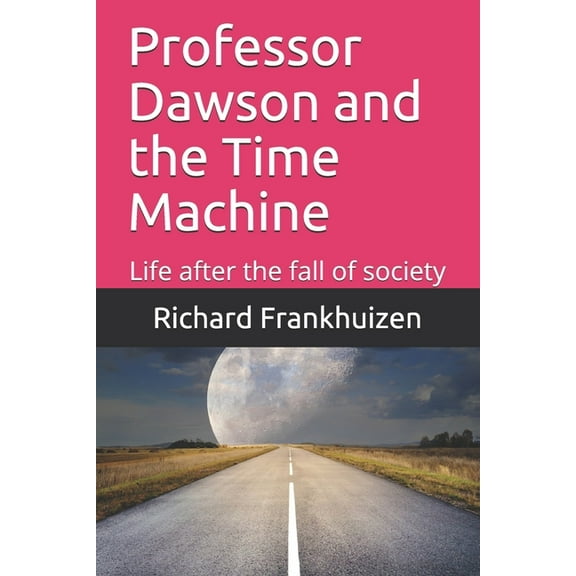 Professor Dawson and the Time Machine : Life after the fall of society (Paperback)