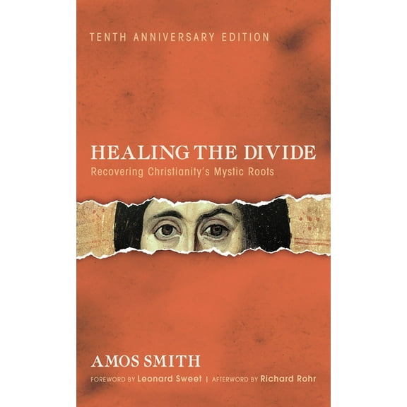 Healing the Divide: Recovering Christianity's Mystic Roots, Tenth Anniversary Edition, (Hardcover)