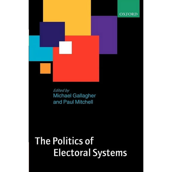 The Politics of Electoral Systems, (Paperback)