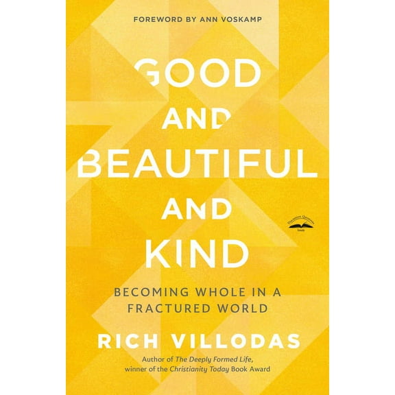 Good and Beautiful and Kind: Becoming Whole in a Fractured World, (Paperback)